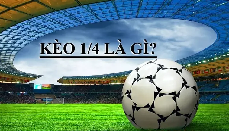 Giải Mã Kèo Chấp 0.25 Và Kinh Nghiệm Soi Kèo Cho Nhà Đầu Tư