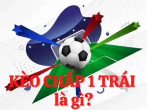 Phân Tích Kèo Chấp 1 Và Chiến Thuật Đầu Tư Thông Minh Cho Nhà Cái