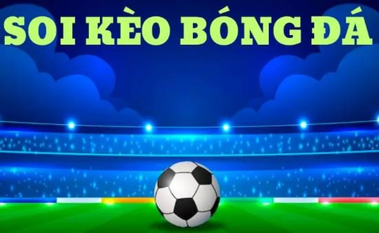 Cẩm Nang Toàn Diện Về Kèo Bóng Đá Để Đầu Tư Hiệu Quả