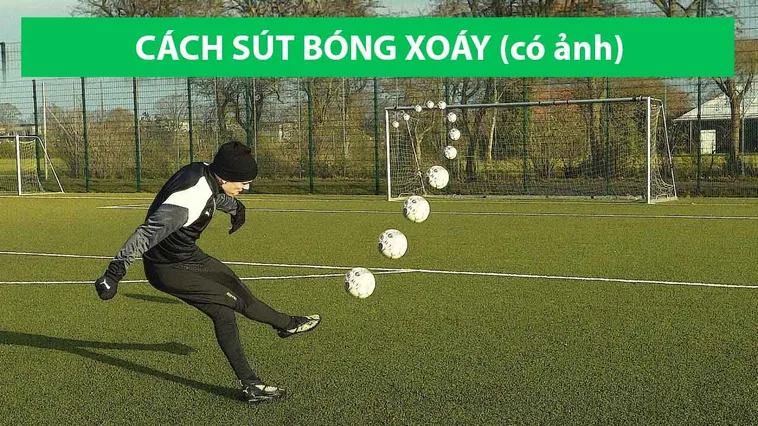 Tuyệt Chiêu Kỹ Thuật Sút Bóng Xoáy Đỉnh Cao Cho Cầu Thủ
